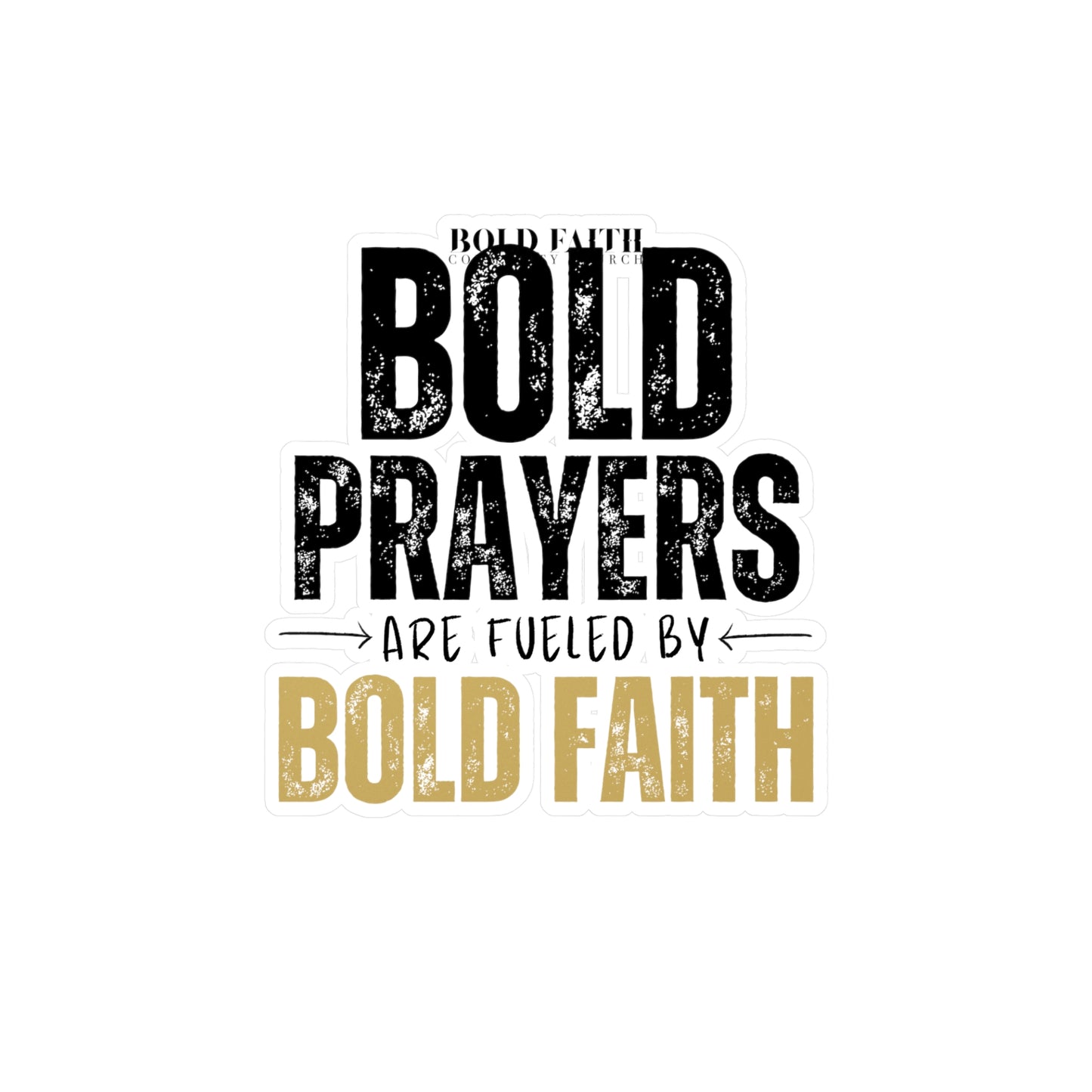 Bold Prayers Are Fueled by Bold Faith Kiss-Cut Vinyl Sticker or Decals