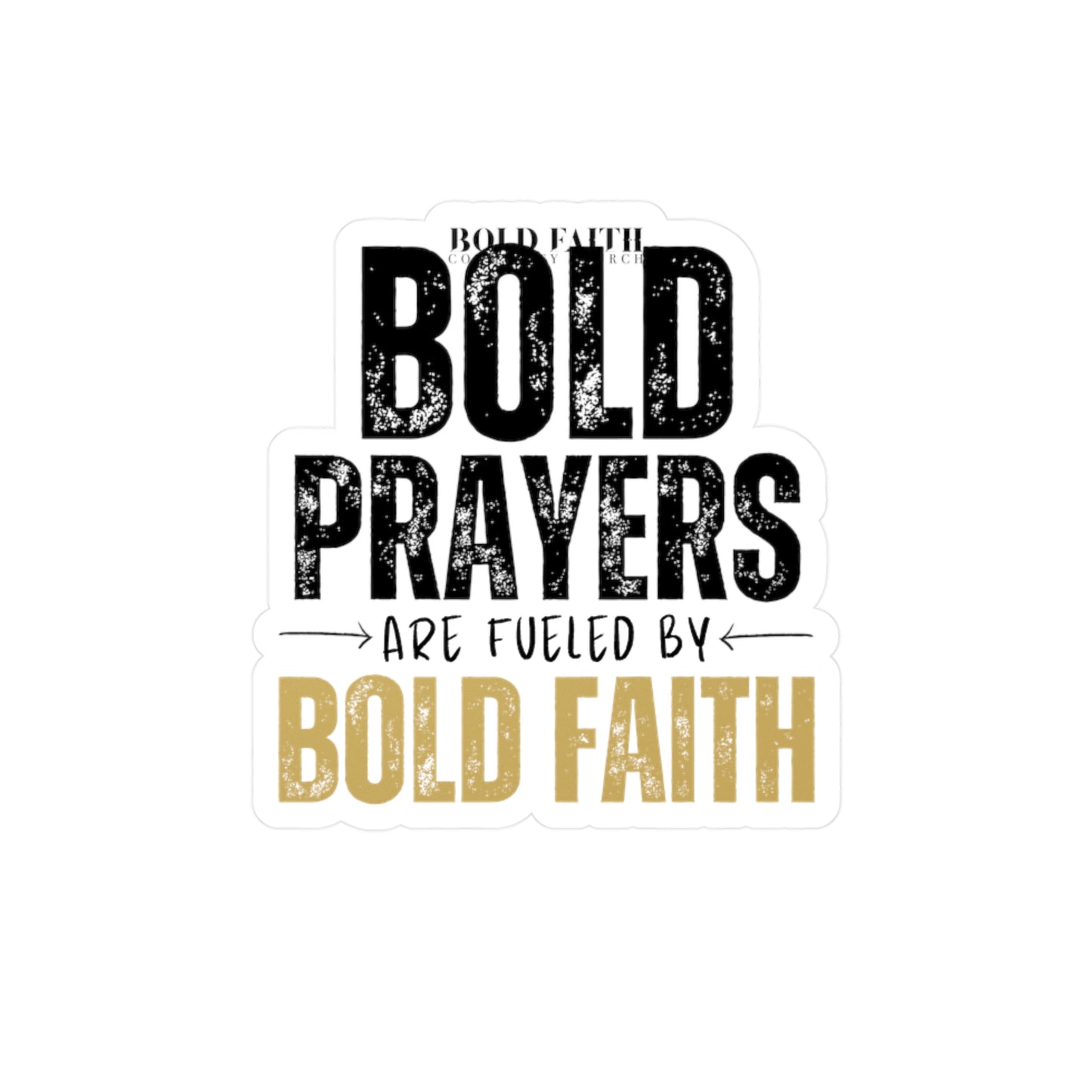Bold Prayers Are Fueled by Bold Faith Kiss-Cut Vinyl Sticker or Decals