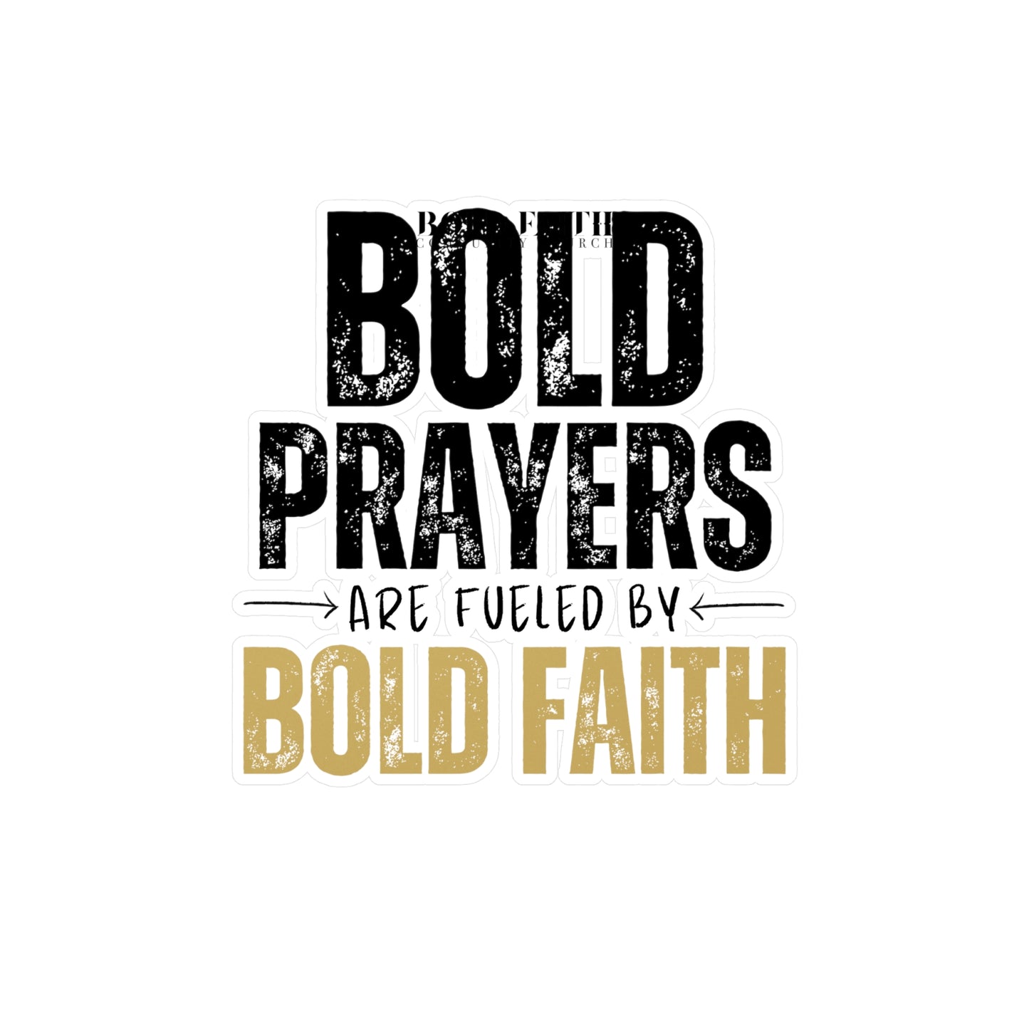Bold Prayers Are Fueled by Bold Faith Kiss-Cut Vinyl Sticker or Decals